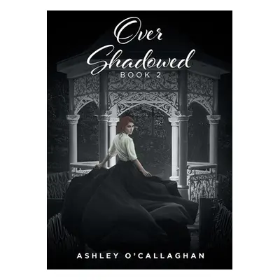 "Over Shadowed: Book 2" - "" ("Ocallaghan Ashley")