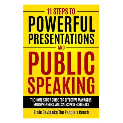 "11 Steps to Powerful Presentations and Public Speaking: The Home Study Guide for Effective Mana