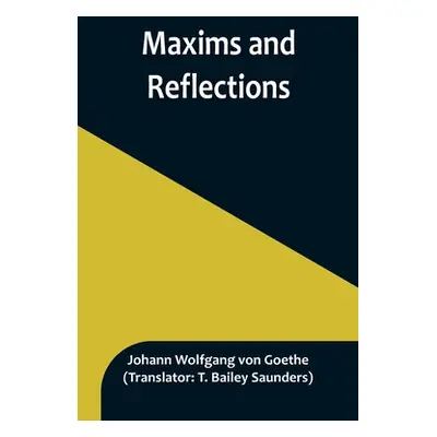 "Maxims and Reflections" - "" ("Wolfgang Von Goethe Johann")