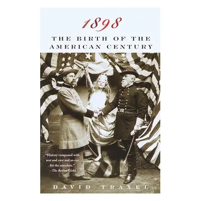 "1898: The Birth of the American Century" - "" ("Traxel David")