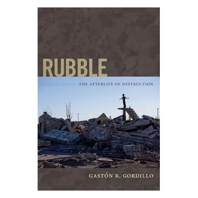 "Rubble: The Afterlife of Destruction" - "" ("Gordillo Gastn R.")