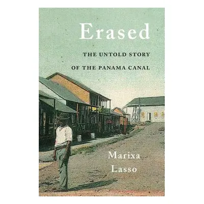 "Erased: The Untold Story of the Panama Canal" - "" ("Lasso Marixa")