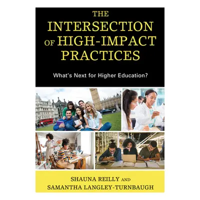 "The Intersection of High-Impact Practices: What's Next for Higher Education?" - "" ("Reilly Sha