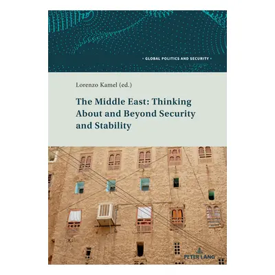 "The Middle East: Thinking about and Beyond Security and Stability" - "" ("Kamel Lorenzo")