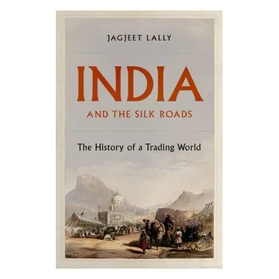 "India and the Silk Roads: The History of a Trading World" - "" ("Lally Jagjeet")