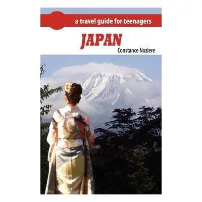 "Japan: A Guide of Japan for Teenagers" - "" ("Noziere Constance")