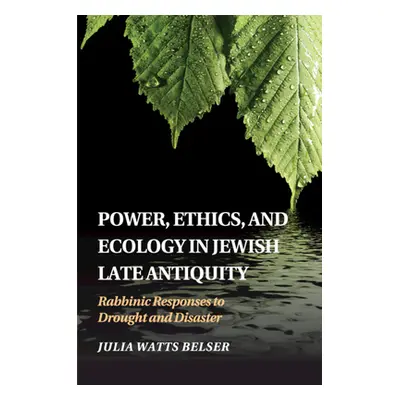 "Power, Ethics, and Ecology in Jewish Late Antiquity" - "" ("Belser Julia Watts")