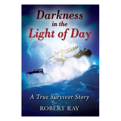 "Darkness in the Light of Day: A True Survivor Story" - "" ("Ray Robert")