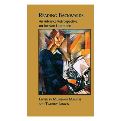 "Reading Backwards: An Advance Retrospective on Russian Literature" - "" ("Maguire Muireann")