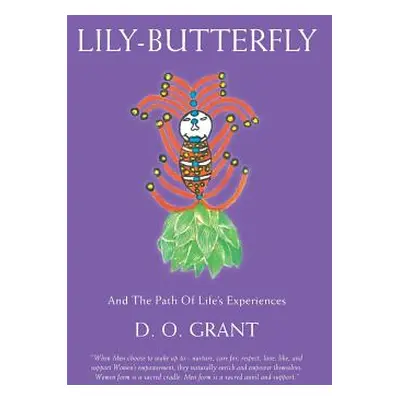 "Lily-Butterfly: And the Path of Life's Experiences" - "" ("Grant D. O.")