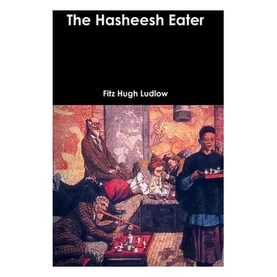 "The Hasheesh Eater" - "" ("Ludlow Fitz Hugh")