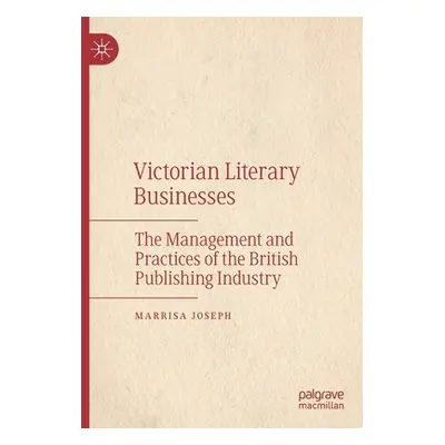 "Victorian Literary Businesses: The Management and Practices of the British Publishing Industry"