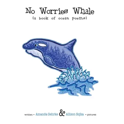 "No Worries Whale: A Book of Ocean Poems" - "" ("Gehrke Amanda")