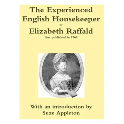 "The Experienced English Housekeeper by Elizabeth Raffald" - "" ("Appleton Suze")