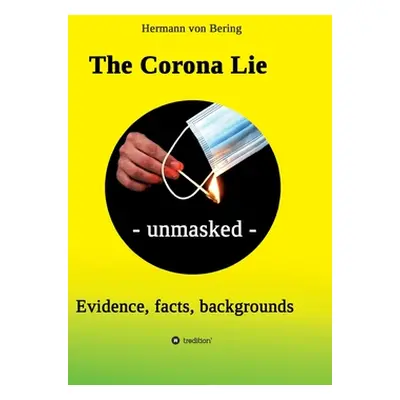 "The Corona Lie - unmasked: Evidence, facts, backgrounds" - "" ("Von Bering Hermann")