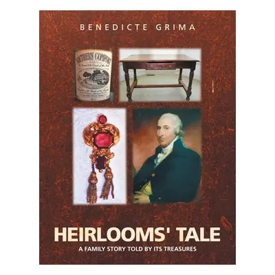 "Heirlooms' Tale: A Family Story Told by Its Treasures" - "" ("Grima Benedicte")