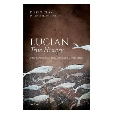 "Lucian, True History: Introduction, Text, Translation, and Commentary" - "" ("Clay Diskin")