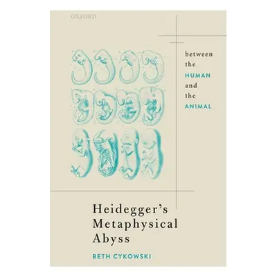 "Heidegger's Metaphysical Abyss: Between the Human and the Animal" - "" ("Cykowski Elizabeth")