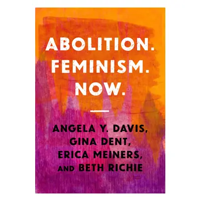 "Abolition. Feminism. Now." - "" ("Davis Angela Y.")