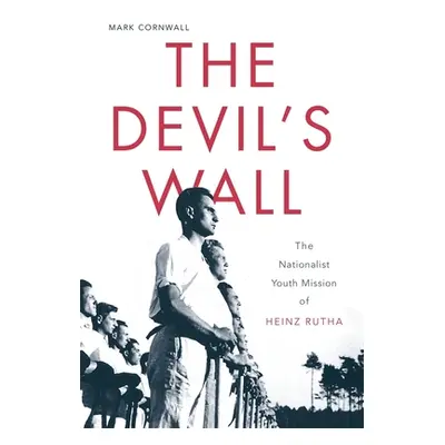 "The Devil's Wall: The Nationalist Youth Mission of Heinz Rutha" - "" ("Cornwall Mark")