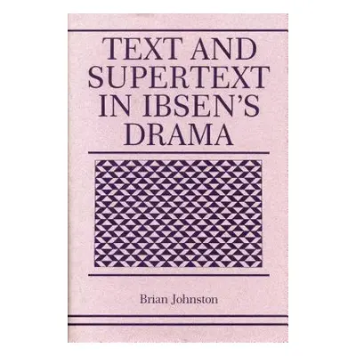 "Text and Supertext in Ibsen's Drama" - "" ("Johnston Brian")