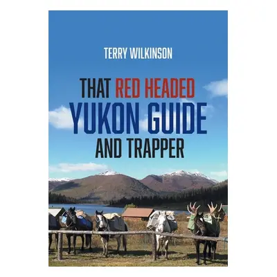 "That Red Headed Yukon Guide and Trapper" - "" ("Wilkinson Terry")