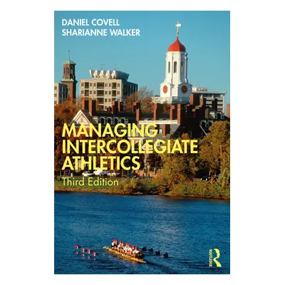 "Managing Intercollegiate Athletics" - "" ("Covell Daniel")