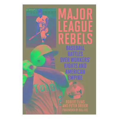 "Major League Rebels: Baseball Battles over Workers' Rights and American Empire" - "" ("Elias Ro