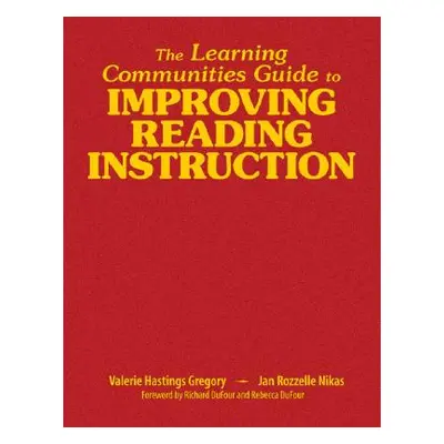 "The Learning Communities Guide to Improving Reading Instruction" - "" ("Gregory Valerie Hasting