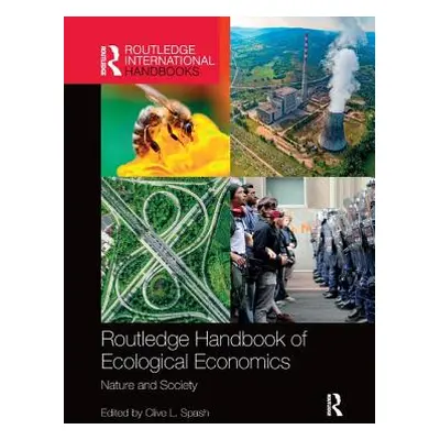 "Routledge Handbook of Ecological Economics: Nature and Society" - "" ("Spash Clive L.")