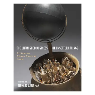 "The Unfinished Business of Unsettled Things: Art from an African American South" - "" ("Herman 