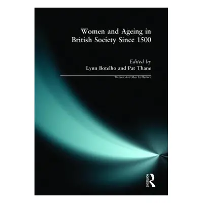 "Women and Ageing in British Society since 1500" - "" ("Botelho Lynn")