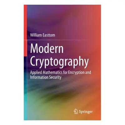 "Modern Cryptography: Applied Mathematics for Encryption and Information Security" - "" ("Eastto