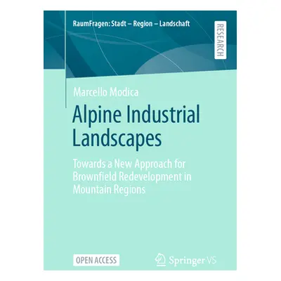 "Alpine Industrial Landscapes: Towards a New Approach for Brownfield Redevelopment in Mountain R