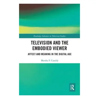 "Television and the Embodied Viewer: Affect and Meaning in the Digital Age" - "" ("Cassidy Marsh