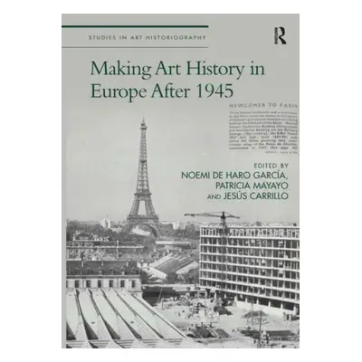 "Making Art History in Europe After 1945" - "" ("de Haro Garca Noemi")