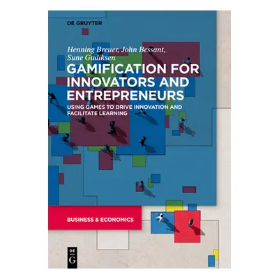 "Gamification for Innovators and Entrepreneurs: Using Games to Drive Innovation and Facilitate L