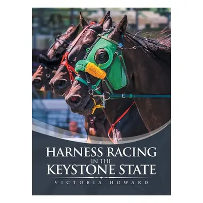 "Harness Racing in the Keystone State" - "" ("Howard Victoria")