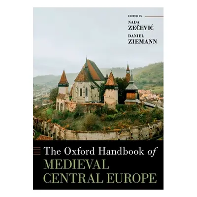 "Oxford Handbook of Medieval Central Europe" - "" ("Zecevic Nada")