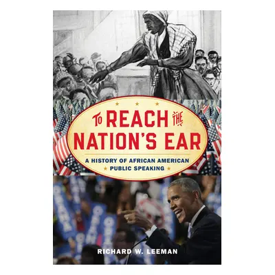 "To Reach the Nation's Ear: A History of African American Public Speaking" - "" ("Leeman Richard