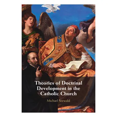 "Theories of Doctrinal Development in the Catholic Church" - "" ("Seewald Michael")