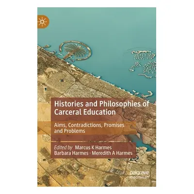 "Histories and Philosophies of Carceral Education: Aims, Contradictions, Promises and Problems" 