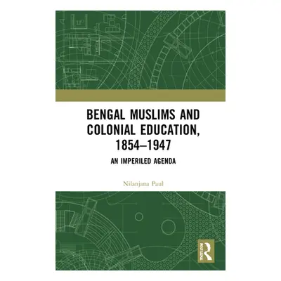 "Bengal Muslims and Colonial Education, 1854-1947: A Study of Curriculum, Educational Institutio