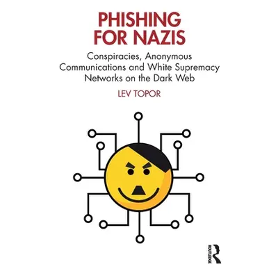 "Phishing for Nazis: Conspiracies, Anonymous Communications and White Supremacy Networks on the 