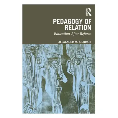 "Pedagogy Of Relation: Education After Reform" - "" ("Sidorkin Alexander M.")