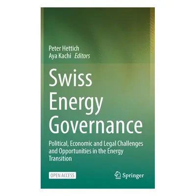 "Swiss Energy Governance: Political, Economic and Legal Challenges and Opportunities in the Ener