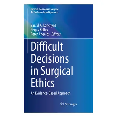 "Difficult Decisions in Surgical Ethics: An Evidence-Based Approach" - "" ("Lonchyna Vassyl A.")