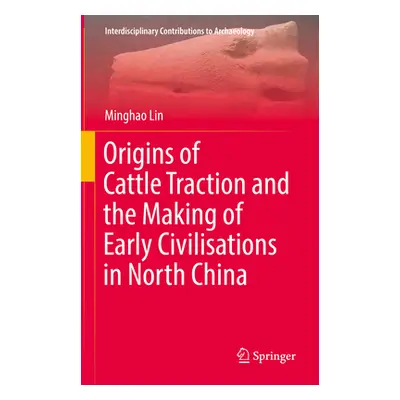 "Origins of Cattle Traction and the Making of Early Civilisations in North China" - "" ("Lin Min