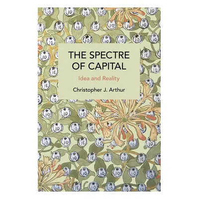 "The Spectre of Capital: Idea and Reality" - "" ("Arthur Christopher J.")