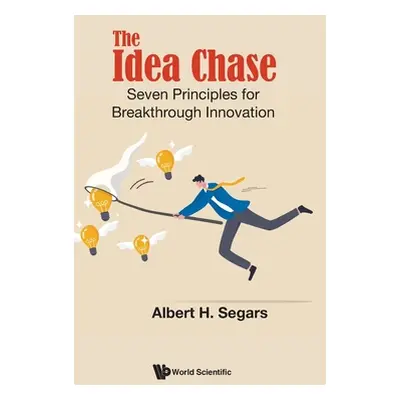 "The Idea Chase: Seven Principles for Breakthrough Innovation" - "" ("Albert H Segars")